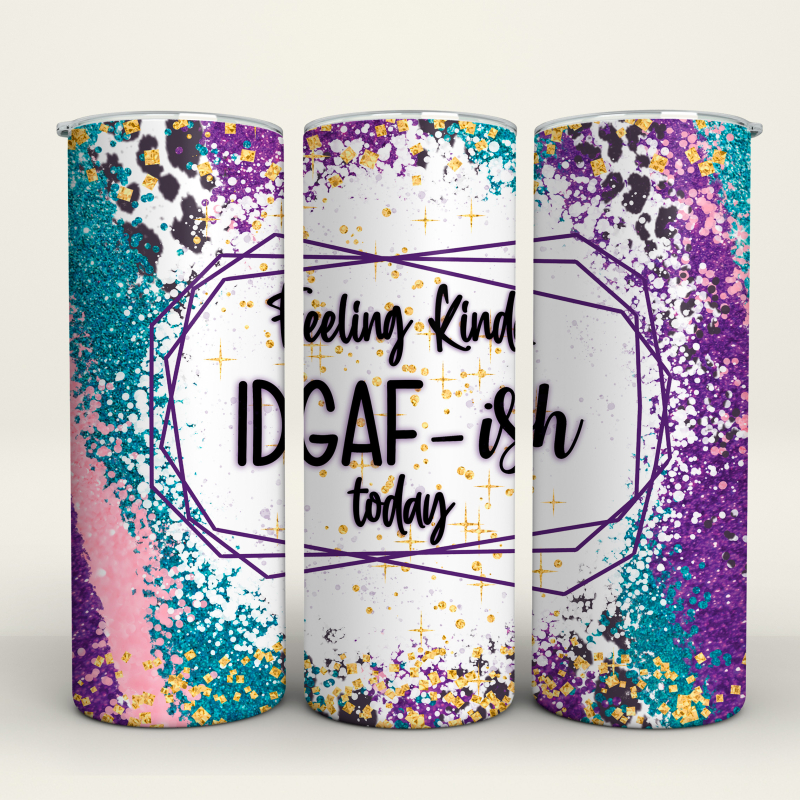 Feeling Kinda IDGAF-ish - 20 Oz Tumbler Wrap